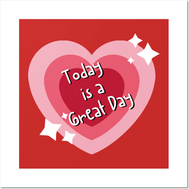 Today is a Great Day Wall Art by adrianasalinar